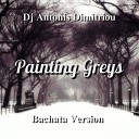 Dj Antonis Dimitriou - Painting Greys Bachata Version