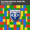 Paul Oakenfold - Who Do You Love feat Austin Bis Bass Ninjas Radio…