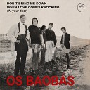 Os Baobas - Don t Bring Me Down