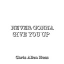 Chris Allen Hess - Never Gonna Give You Up