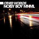 Noisy Boy Mnml - Other Worlds