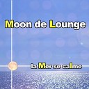 Moon de Lounge - La mer se calme Lounge mix