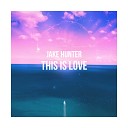 Jake Hunter - This Is Love Original Mix