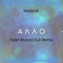 MaXimA - Алло Fidel Wicked Full Remix