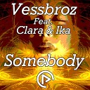 Vessbroz feat Clara Ika - Somebody Original Mix