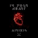 Airixis - In Your Heart Invaders Of Nine Remix