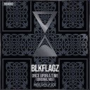 BLKFLAGZ - Once Upon A Time Original Mix