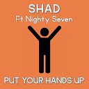 Shad feat Nighty Seven - Put Your Hands Up Radio Edit