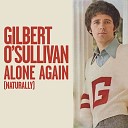 Gilbert O Sullivan - Alone Again Naturally