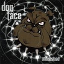 Dogface - You re Taken Me Down