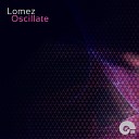 Lomez - Oscillate Original Mix