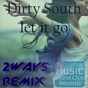 Dirty South - Let It Go 2ways Remix
