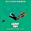 Major Lazer Dj Snake - Lean On D Luxe Remix