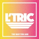 L Tric - The Way You Are Original Mix