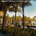 Good Vibrations Resort - Energetic Background Music for Wellness