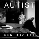 Autist - Controverse