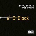 Yvng tvnchi feat Jvgg Spvrrow - 6 o Clock