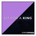 Homegrown Worship - Fit For A King