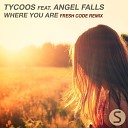 Tycoos Ft Angel Falls - Where You Are Fresh Code Remix