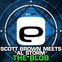 Scott Brown Al Storm - The Blob Original Mix