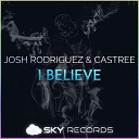 Josh Rodriguez Castree - I Believe Original Mix