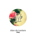Alan de Laniere - Pray Original Mix