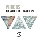 Phobos - Breaking The Barriers Original Mix