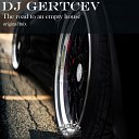 DJ Gertcev - The Road To An Empty House Original Mix