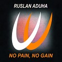 Ruslan Aduha - No Pain No Gain Original Mix