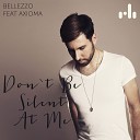 Bellezzo feat Axioma - Don 039 t Be Silent At Me U