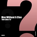 Man Without A Clue - She Likes To Original Mix