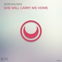 Igor Kalinin - She Will Carry Me Home Original Mix