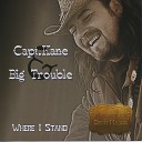 Capt Kane Big Trouble - Where I Stand