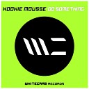Hookie Mousse - Do Something Original Mix