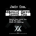 Jade Cox - Should Have Loved You (Original Mix)