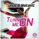 Cuncic Malcevic - Turn Me On Original Mix