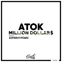 ATOK feat SuperHype MIC - Million Dollars Original Mix