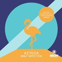 Azteca - Only with You