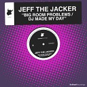 Jeff the Jacker - Big Room Problems Original Mix