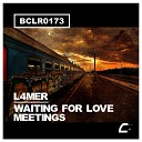 L4mer - Waiting For Love Meetings Original Mix