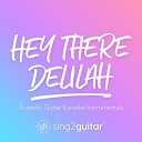 Sing2Guitar - Hey There Delilah Higher Key Originally Performed by Plain White T s Acoustic Guitar…