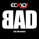 EckyDJ feat MC Justice - Bad Extended Mix