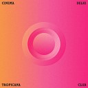 Tropicana Club feat Carlos Benedetti - Cinema Delhi Remix