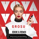 GROSU - Vova Eddie G Remix