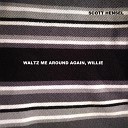 Scott Hensel - Waltz Me Around Again Willie