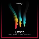 Low5 - Left Here In The Shadow