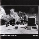 Matthew Parmenter - Between Me and the End