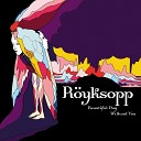 Royksopp - Beautiful Day Without You Re