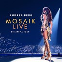 Andrea Berg - Ich werde l cheln wenn Du gehst Mosaik Live