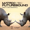 Matrix Futurebound Max Marshall - Fire Feat Max Marshall Extended DJ Edit